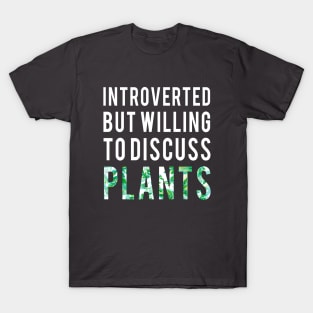 Introverted But Willing To Discuss Plants Shirt Introvert Gifts T-Shirt